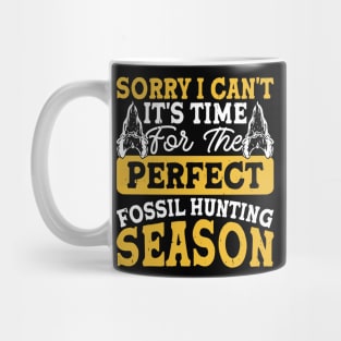 Sorry I Can't It's Time For The Perfect Fossil Hunting Season T shirt For Women Mug